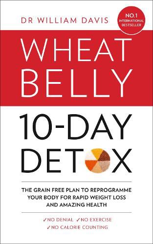 The Wheat Belly 10-Day Detox: The Effortless Health and Weight-Loss Solution