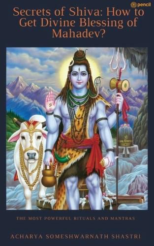 Cover image for Secrets of Shiva How to Get Divine Blessing of Mahadev?