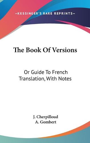 Cover image for The Book of Versions: Or Guide to French Translation, with Notes