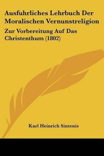 Cover image for Ausfuhrliches Lehrbuch Der Moralischen Vernunstreligion: Zur Vorbereitung Auf Das Christenthum (1802)