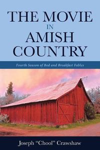 Cover image for The Movie in Amish Country: Fourth Season of Bed and Breakfast Fables