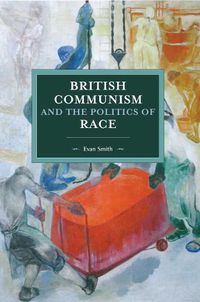 Cover image for British Communism And The Politics Of Race