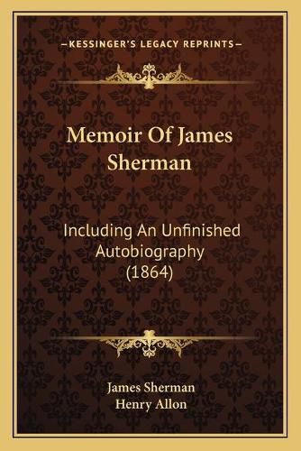 Memoir of James Sherman: Including an Unfinished Autobiography (1864)