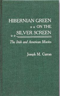 Cover image for Hibernian Green on the Silver Screen: The Irish and American Movies