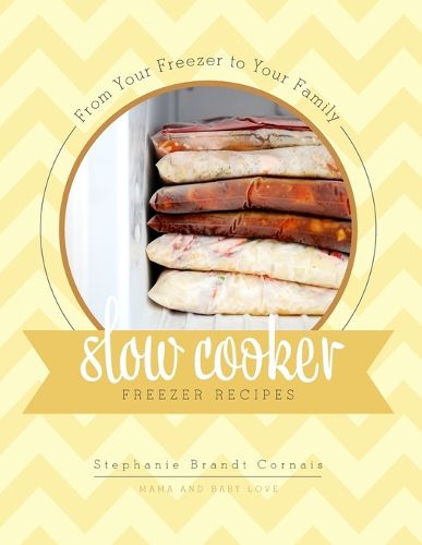 Cover image for From Your Freezer to Your Family: Slow Cooker Freezer Recipes