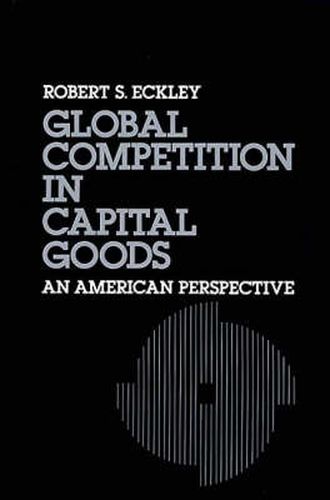 Cover image for Global Competition in Capital Goods: An American Perspective