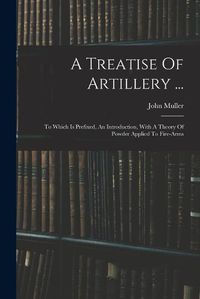 Cover image for A Treatise Of Artillery ...