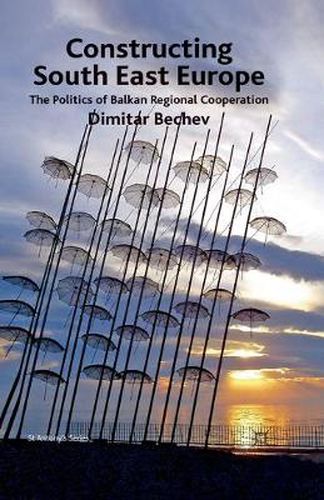 Cover image for Constructing South East Europe: The Politics of Balkan Regional Cooperation