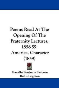 Cover image for Poems Read At The Opening Of The Fraternity Lectures, 1858-59: America, Character (1859)