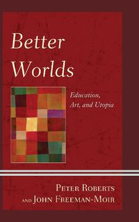 Cover image for Better Worlds: Education, Art, and Utopia