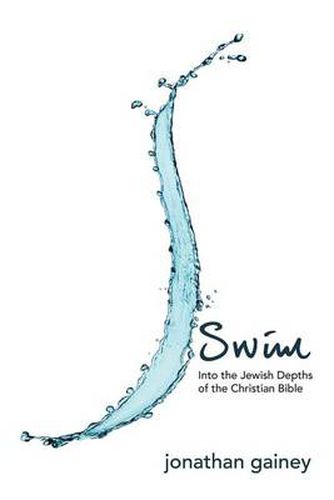 Cover image for Swim: Into the Jewish Depths of the Christian Bible