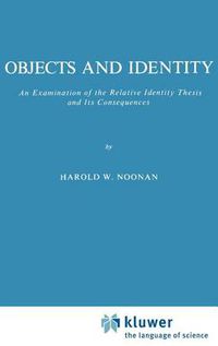 Cover image for Objects and Identity: An Examination of the Relative Identity Thesis and Its Consequences