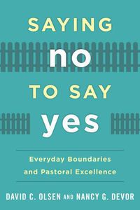 Cover image for Saying No to Say Yes: Everyday Boundaries and Pastoral Excellence