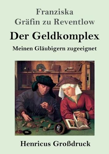 Cover image for Der Geldkomplex (Grossdruck): Meinen Glaubigern zugeeignet