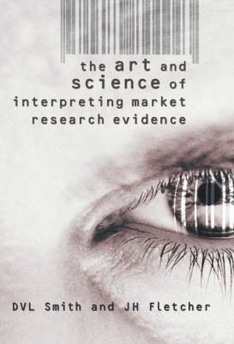 The Art and Science of Interpreting Market Research Evidence: Telling True and Powerful Stories from Market Research Data
