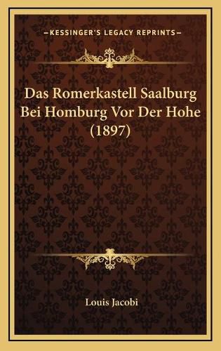 Cover image for Das Romerkastell Saalburg Bei Homburg VOR Der Hohe (1897)