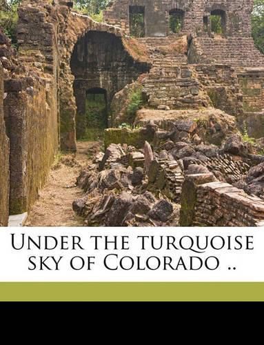 Cover image for Under the Turquoise Sky of Colorado ..