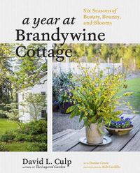 Cover image for Year at Brandywine Cottage: Six Seasons of Beauty, Bounty and Blooms