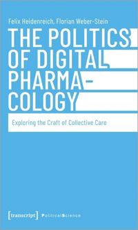 Cover image for The Politics of Digital Pharmacology: Exploring the Craft of Collective Care