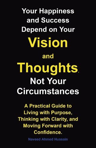 Cover image for Your Happiness and Success Depend on Your Vision and Thoughts, Not Your Circumstances