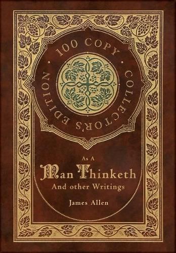 Cover image for As a Man Thinketh and other Writings: From Poverty to Power, Eight Pillars of Prosperity, The Mastery of Destiny, and Out from the Heart (100 Copy Collector's Edition)