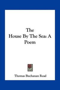 Cover image for The House by the Sea: A Poem