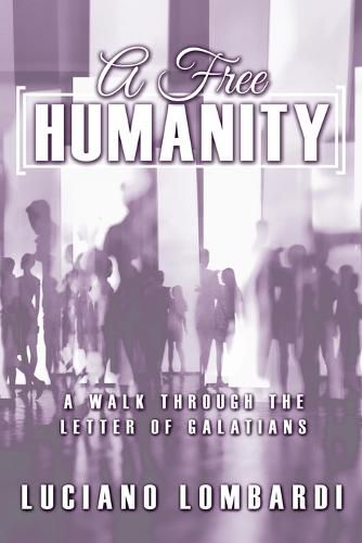 Cover image for A Free Humanity: A Walk through the Letter of Galatians