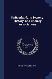 Cover image for Switzerland, Its Scenery, History, and Literary Associations