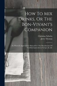 Cover image for How To Mix Drinks, Or The Bon-vivant's Companion