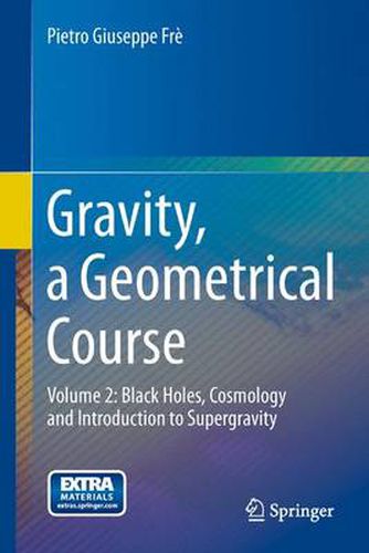 Cover image for Gravity, a Geometrical Course: Volume 2: Black Holes, Cosmology and Introduction to Supergravity