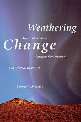 Cover image for Weathering Change: Gays and Lesbians, Christian Conservatives, and Everyday Hostilities