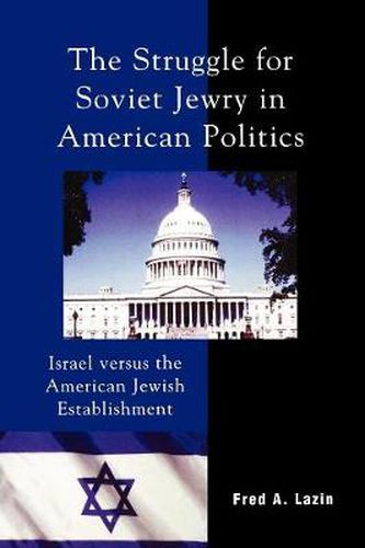 Cover image for The Struggle for Soviet Jewry in American Politics: Israel versus the American Jewish Establishment