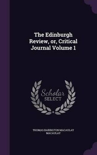 Cover image for The Edinburgh Review, Or, Critical Journal Volume 1