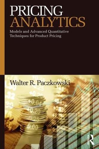 Cover image for Pricing Analytics: Models and Advanced Quantitative Techniques for Product Pricing