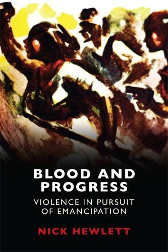 Cover image for Blood and Progress: Violence in Pursuit of Emancipation