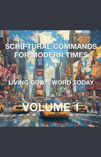 Cover image for Scriptural Commands for Modern Times Living God's Word Today Volume 1