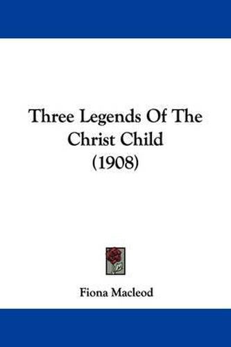 Cover image for Three Legends of the Christ Child (1908)