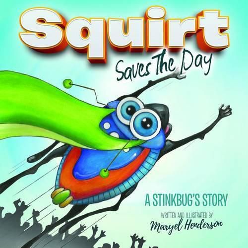 Cover image for Squirt Saves The Day: A Stinkbug's Story