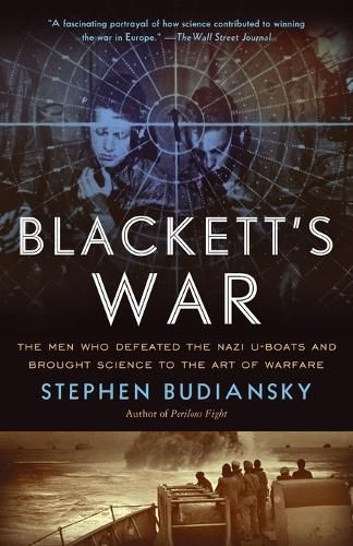 Cover image for Blackett's War: The Men Who Defeated the Nazi U-Boats and Brought Science to the Art of Warfare Warfare