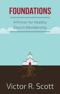 Cover image for Foundations: A Primer for Healthy Church Membership