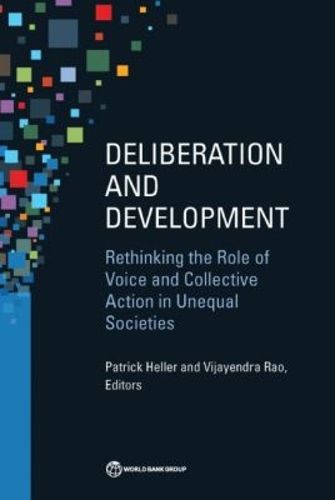 Cover image for Deliberation and development: rethinking the role of voice and collective action in unequal societies