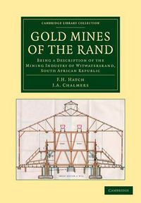 Cover image for Gold Mines of the Rand: Being a Description of the Mining Industry of Witwatersrand, South African Republic