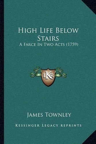 High Life Below Stairs: A Farce in Two Acts (1759)