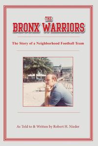 Cover image for The Bronx Warriors: The Story of a Neighborhood Football Team