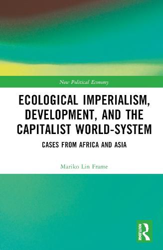 Cover image for Ecological Imperialism, Development, and the Capitalist World-System: Cases from Africa and Asia