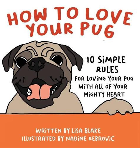 Cover image for How to Love Your Pug: 10 Simple Rules for Loving Your Pug with all of Your Mighty Heart