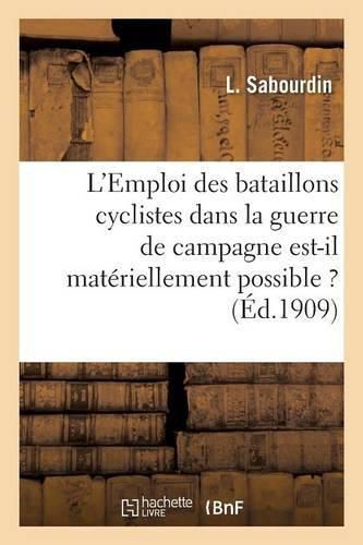 Cover image for L'Emploi Des Bataillons Cyclistes Dans La Guerre de Campagne Est-Il Materiellement Possible ?