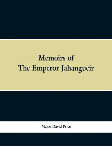 Memoirs of The Emperor Jahangueir