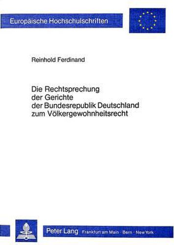 Cover image for Die Rechtsprechung Der Gerichte Der Bundesrepublik Deutschland: Zum Voelkergewohnheitsrecht