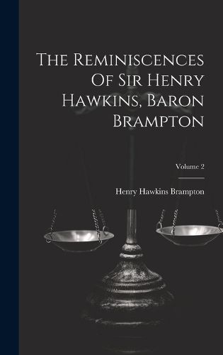 Cover image for The Reminiscences Of Sir Henry Hawkins, Baron Brampton; Volume 2